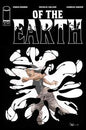 OF THE EARTH #5 (OF 6) *RELEASE DATE 9/9/26*