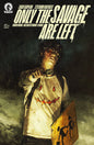 Only the Savage Are Left #1 *RELEASE DATE 6/3/26* *(DH A19)*